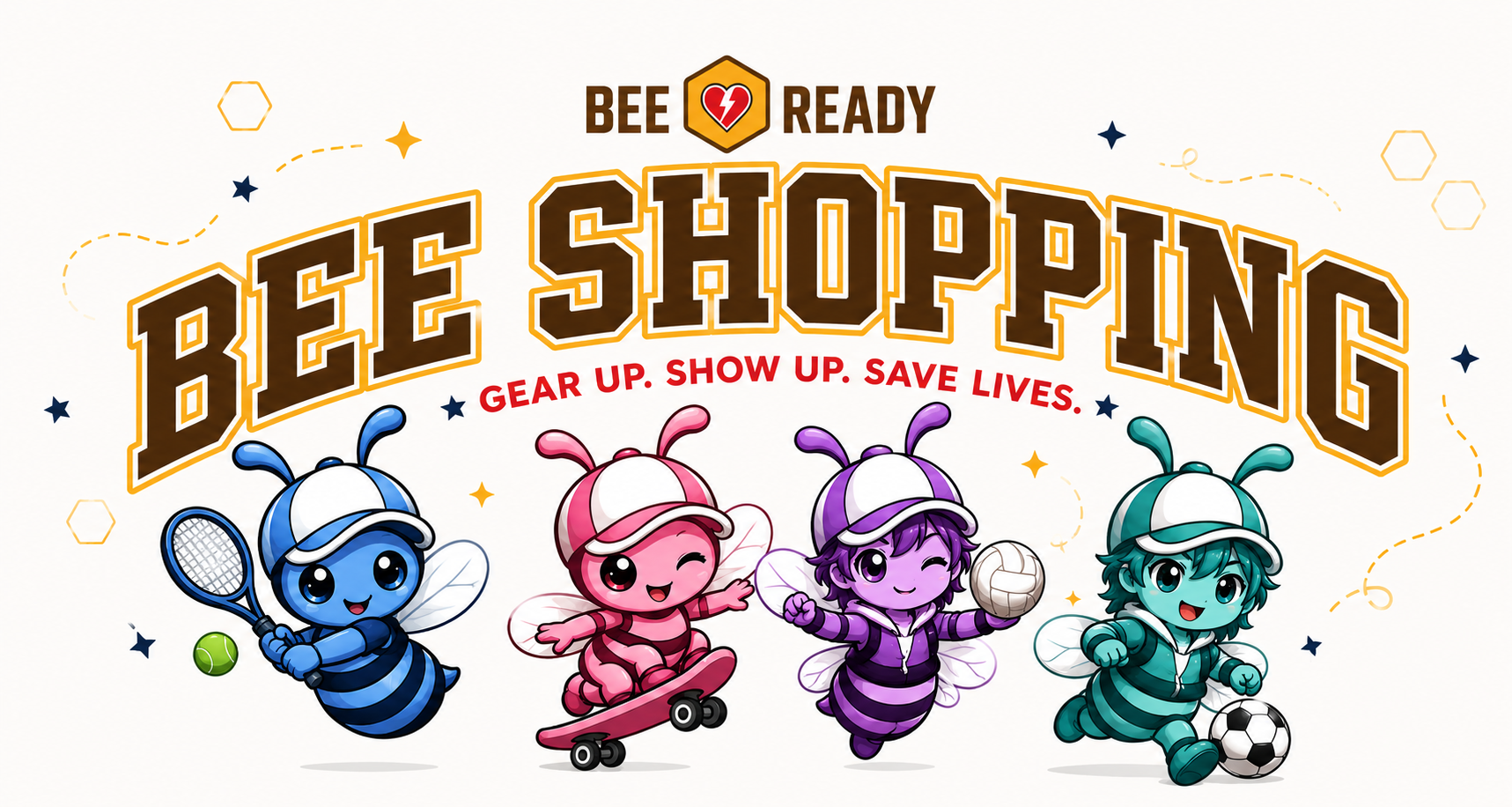 Bee Ready — Bee Shopping. Gear up. Show up. Save lives.